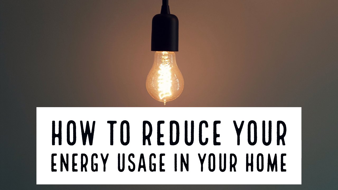 How To Reduce Your Energy Usage In Your Home For Lower Energy Bills