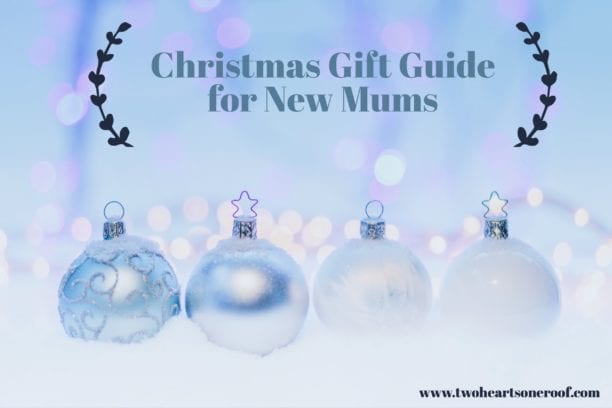 Christmas Gift Guide - Gift Ideas for New Mums - Two Hearts One Roof