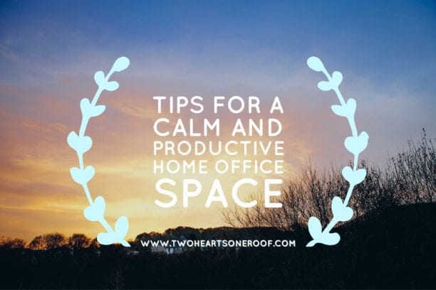 Tips for a Calm and Productive Home Office Space