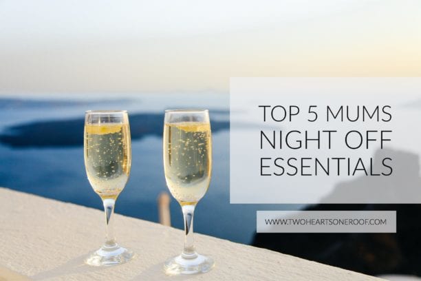 Top 5 Mums Night Off Essentials