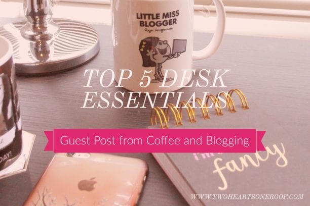 Guest Post from Coffee and Blogging – Top 5 Desk Essentials