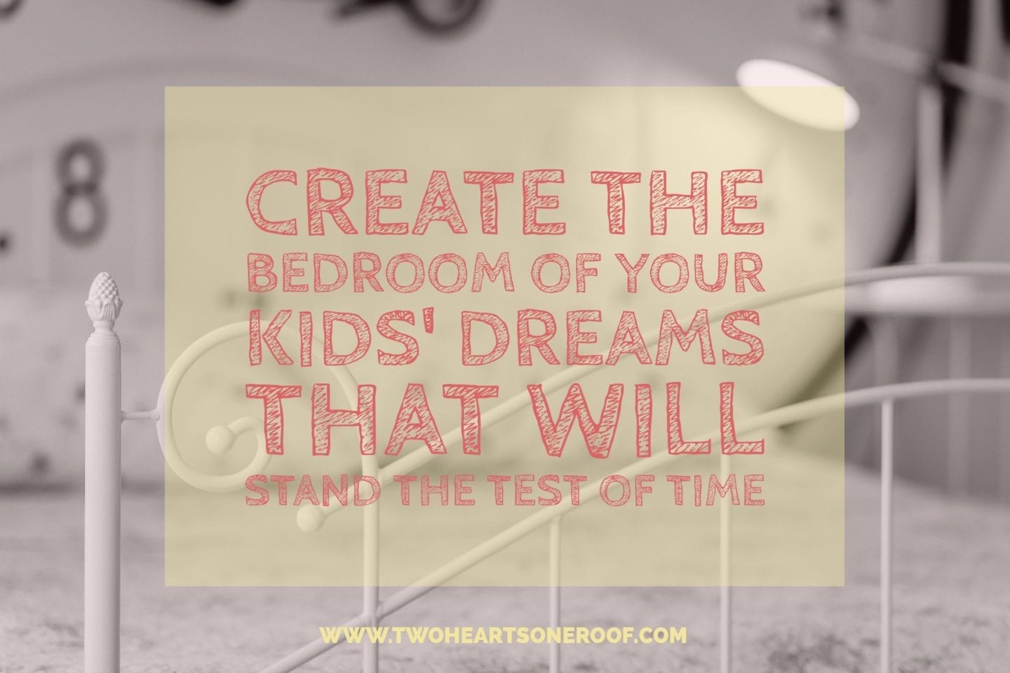 Create The Bedroom Of Your Kids’ Dreams That Will Stand The Test Of Time