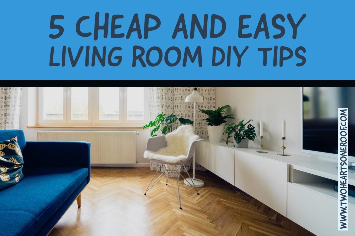 5 Cheap and Easy Living Room DIY Tips - Two Hearts One Roof