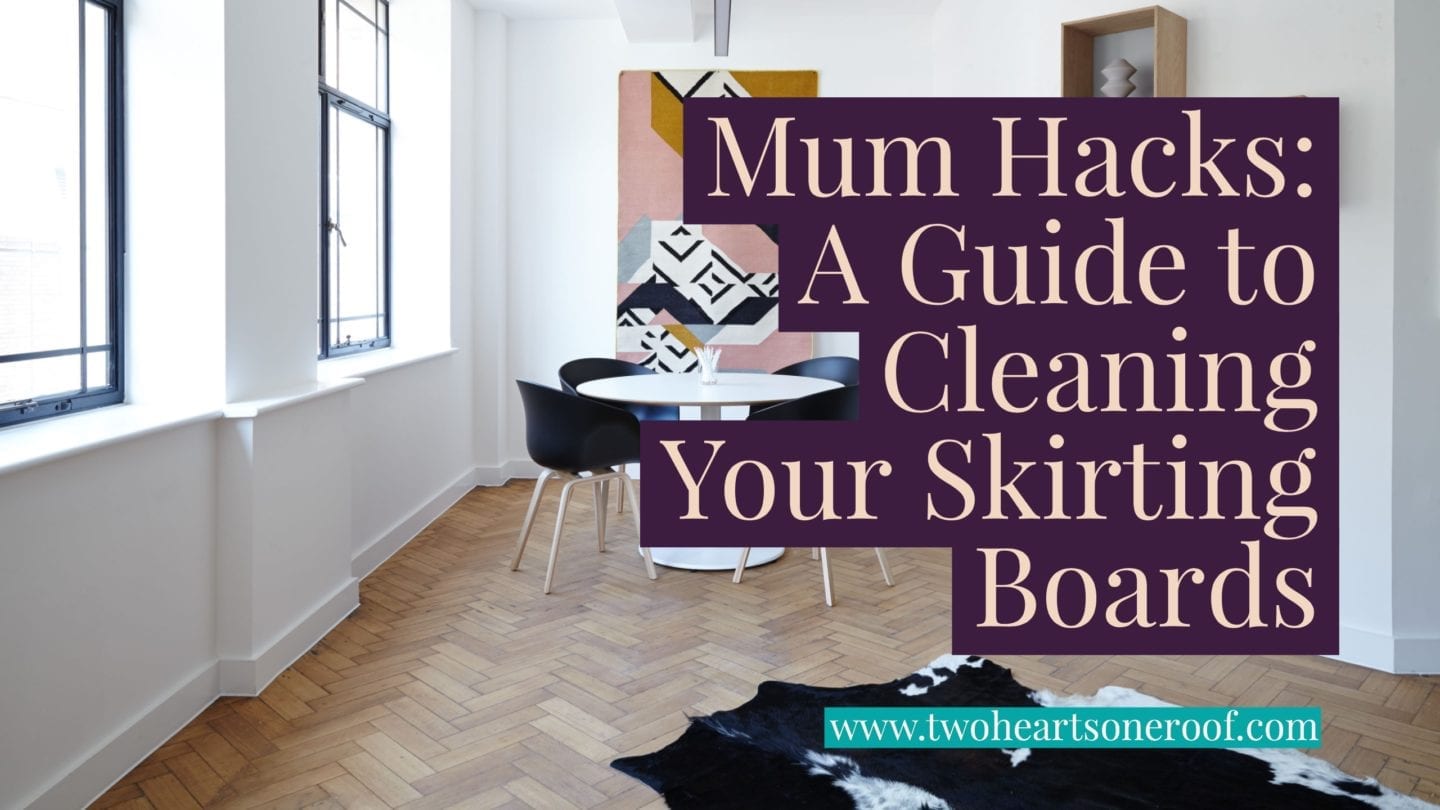 Mum Hacks – A Guide to Cleaning Your Skirting Boards