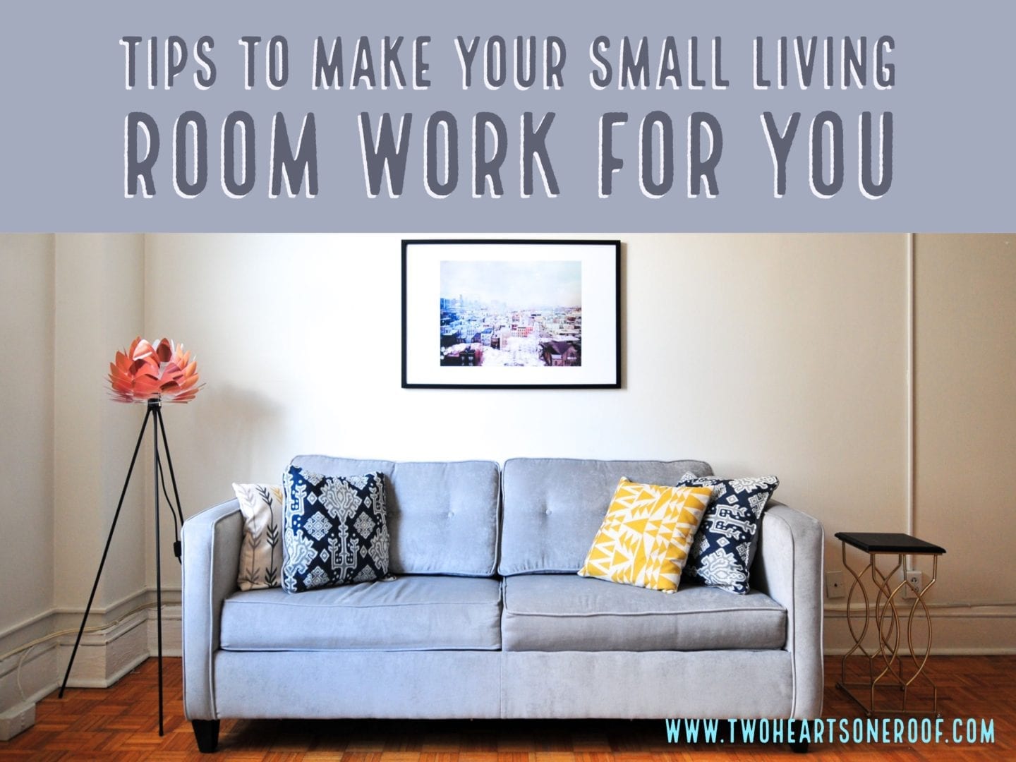 Tips To Make Your Small Living Room Work For You