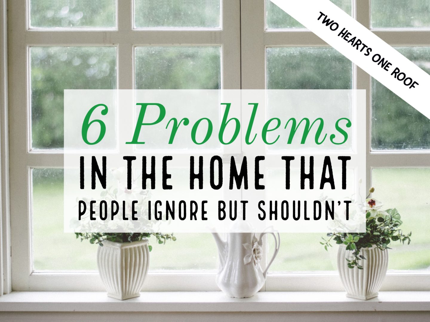 Interiors // 6 Problems in the Home That People Ignore But Shouldn’t