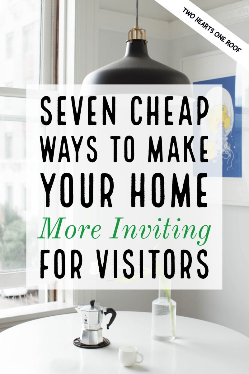 Seven Cheap Ways to Make Your Home More Inviting for Visitors