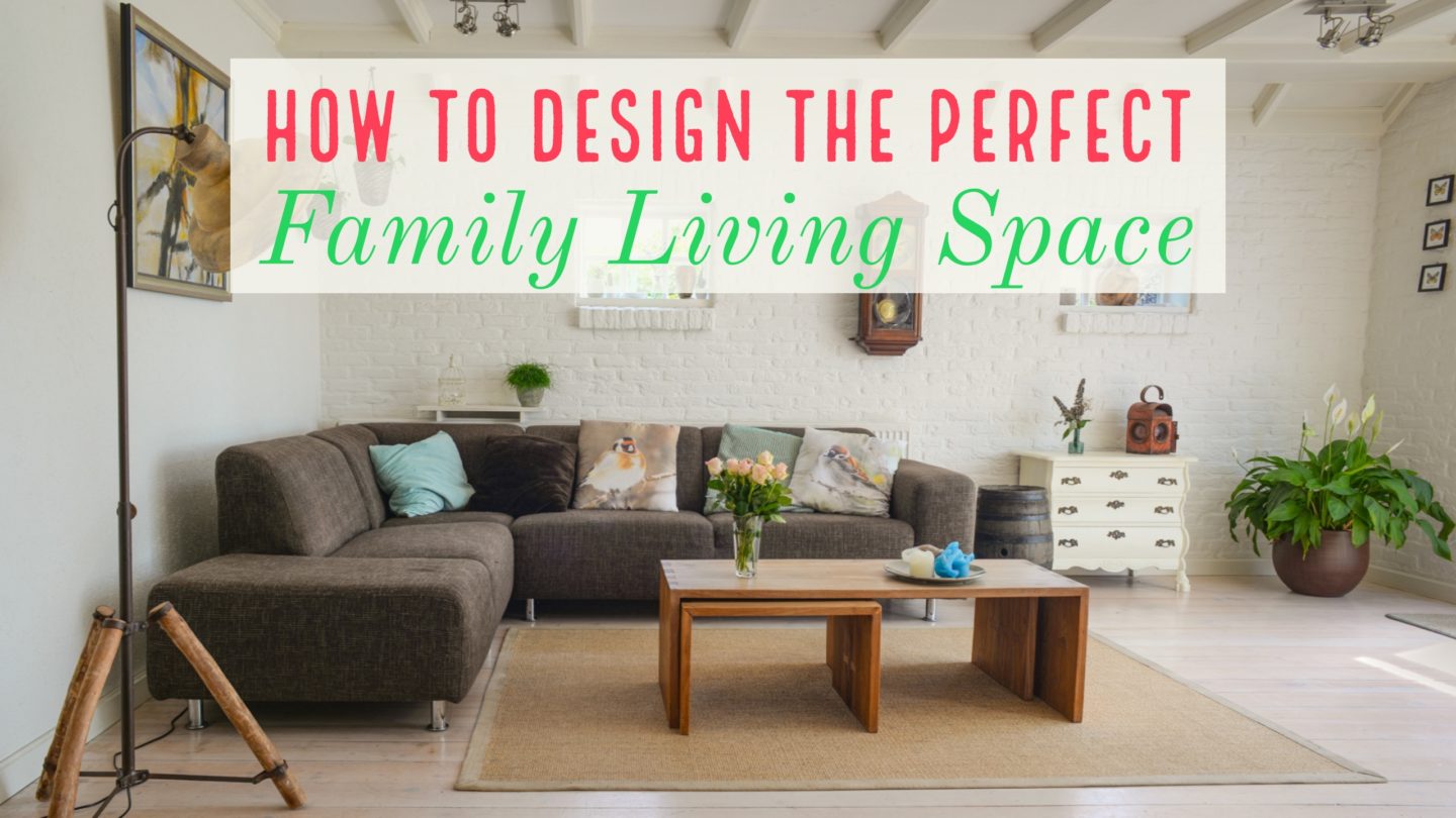 Interiors // How to Design The Perfect Family Living Space