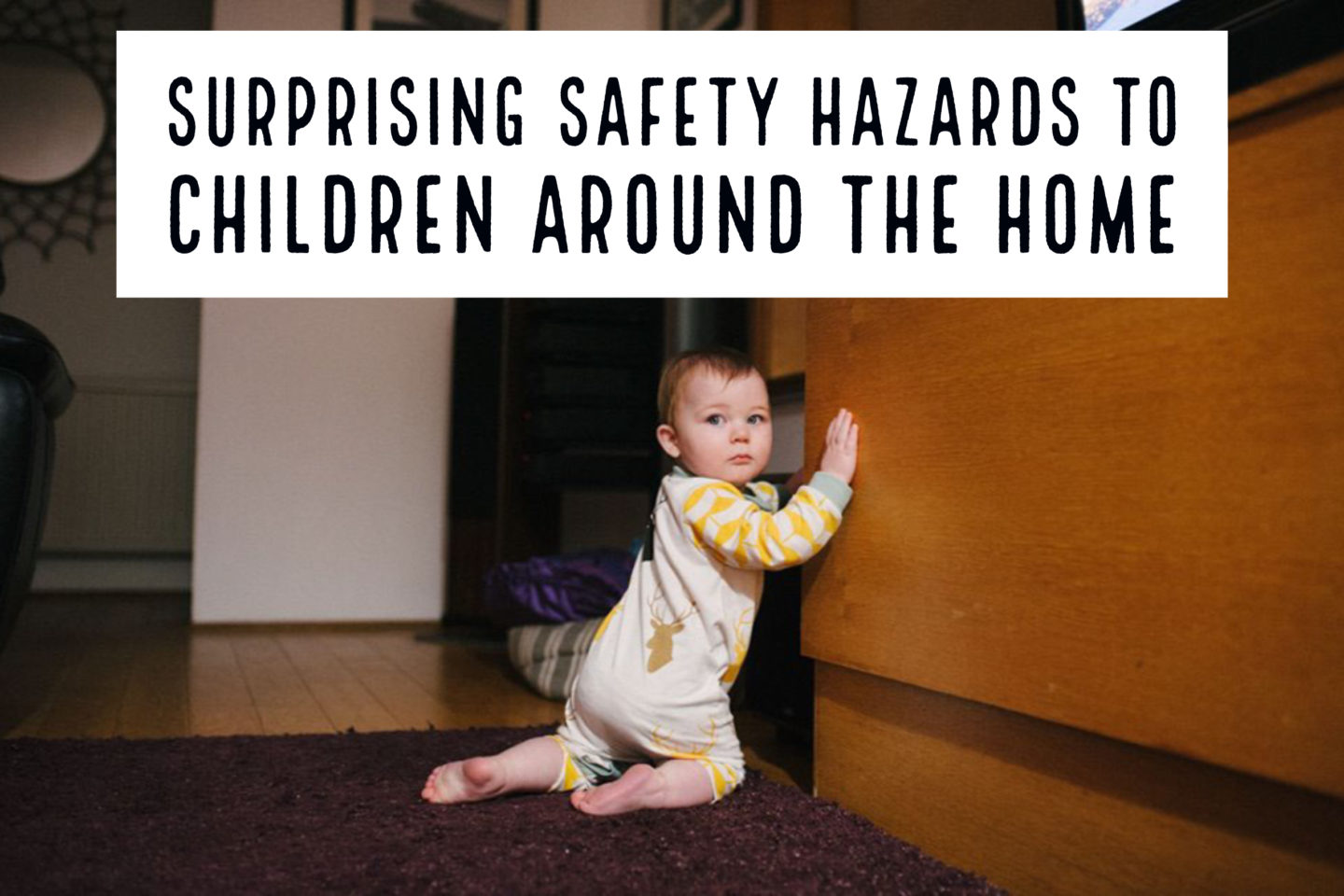 Parenting // Surprising Safety Hazards to Children around the Home