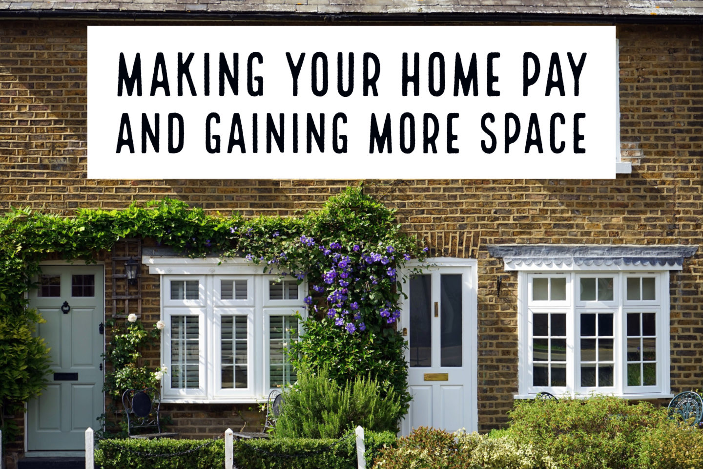 Money // Making Your Home Pay And Gaining More Space