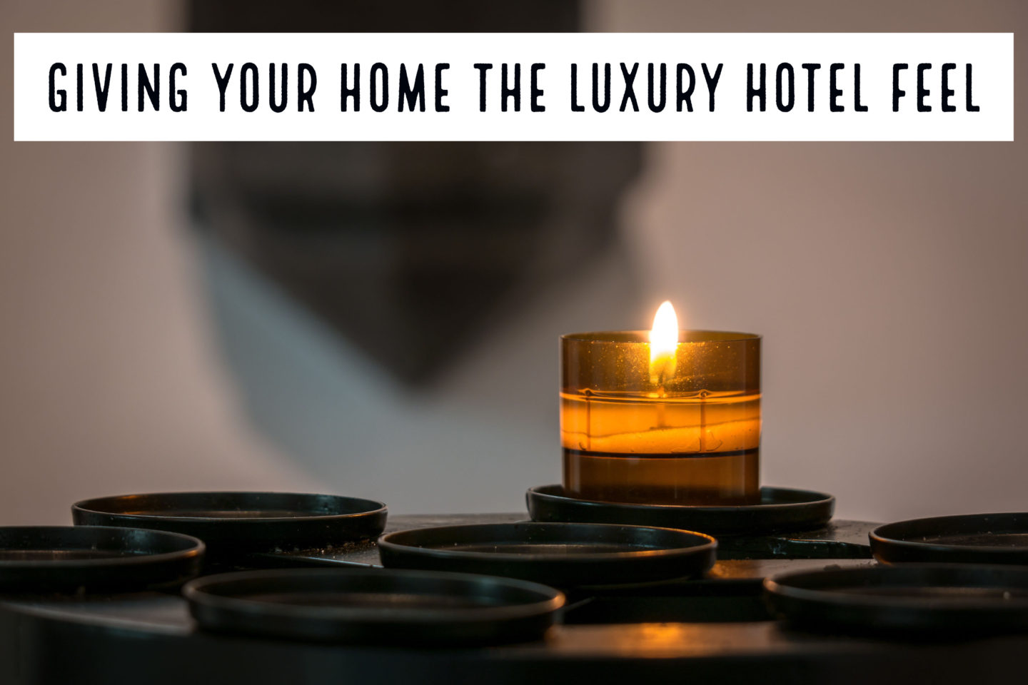 Interiors // Giving Your Home the Luxury Hotel Feel