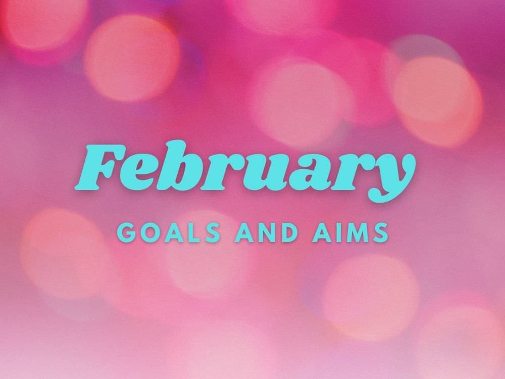Goodbye January, Hello February – Monthly Highlight and Review